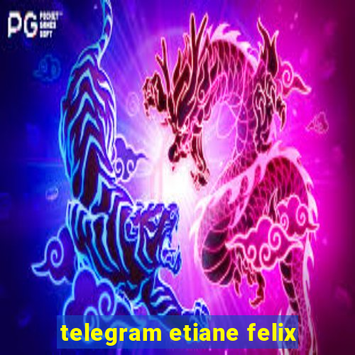 telegram etiane felix